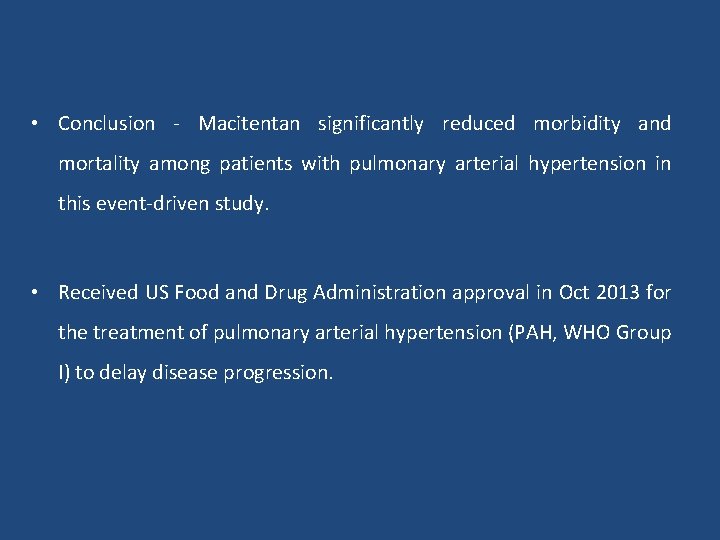  • Conclusion - Macitentan significantly reduced morbidity and mortality among patients with pulmonary