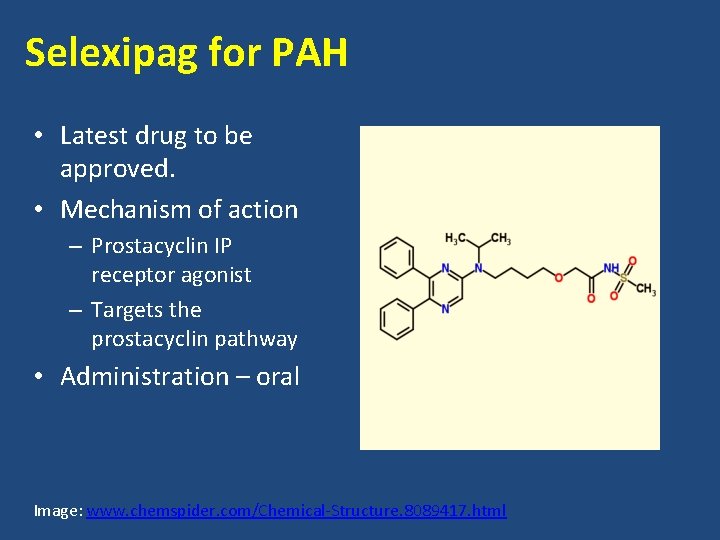 Selexipag for PAH • Latest drug to be approved. • Mechanism of action –