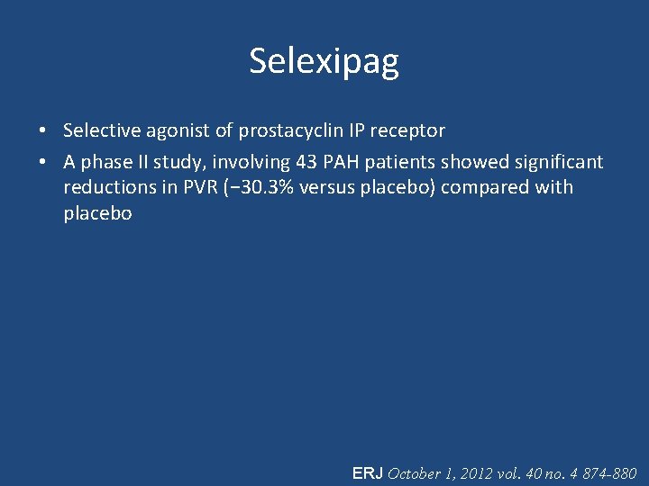 Selexipag • Selective agonist of prostacyclin IP receptor • A phase II study, involving