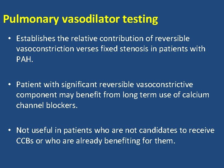 Pulmonary vasodilator testing • Establishes the relative contribution of reversible vasoconstriction verses fixed stenosis