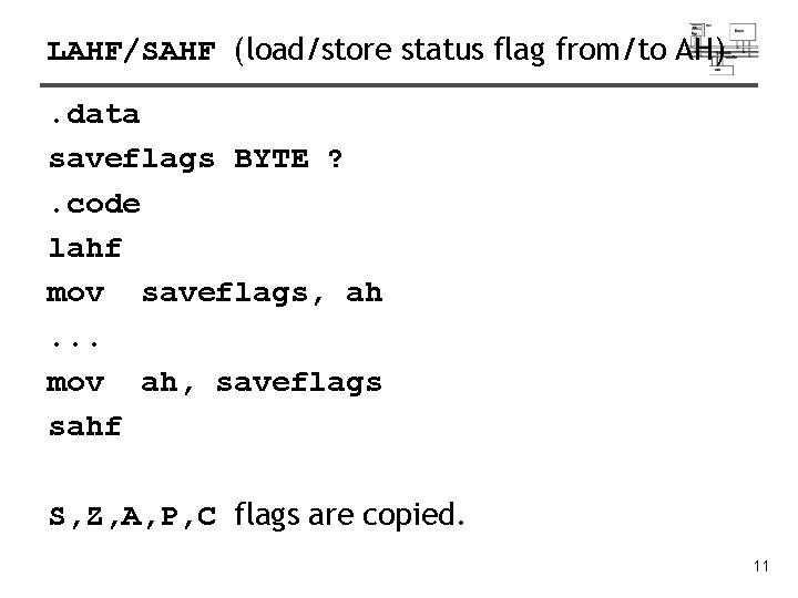 LAHF/SAHF (load/store status flag from/to AH). data saveflags BYTE ? . code lahf mov