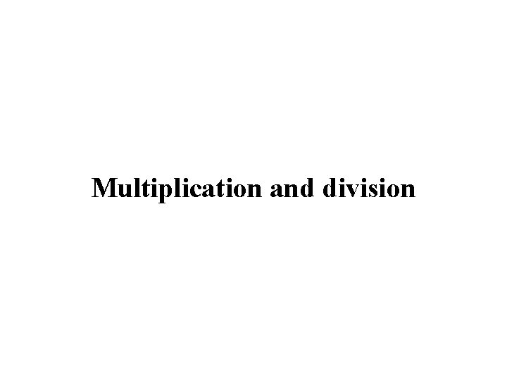 Multiplication and division 