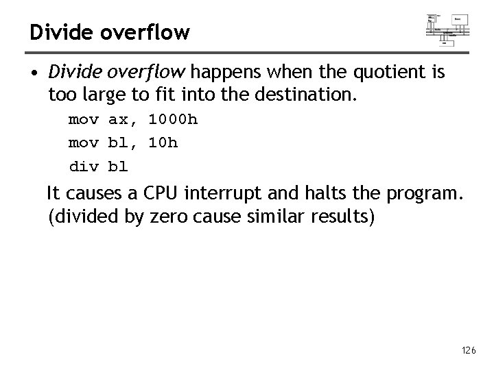 Divide overflow • Divide overflow happens when the quotient is too large to fit