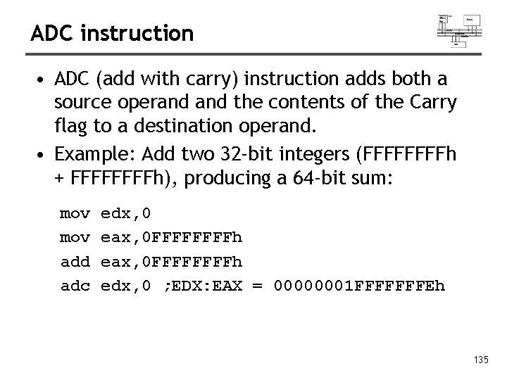 ADC instruction • ADC (add with carry) instruction adds both a source operand the