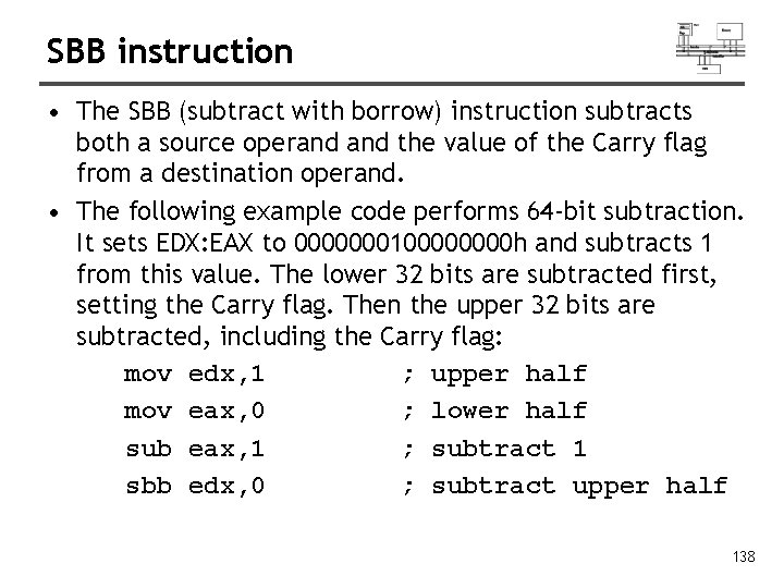SBB instruction • The SBB (subtract with borrow) instruction subtracts both a source operand