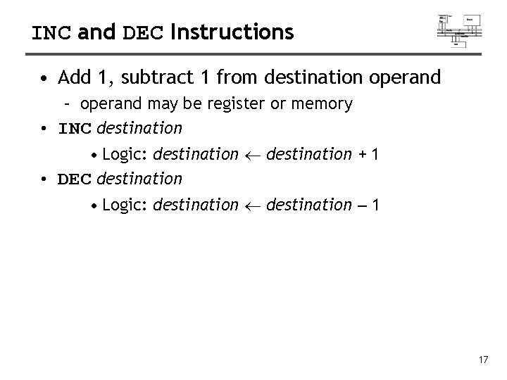 INC and DEC Instructions • Add 1, subtract 1 from destination operand – operand