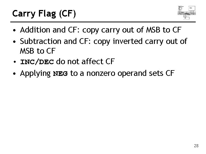 Carry Flag (CF) • Addition and CF: copy carry out of MSB to CF
