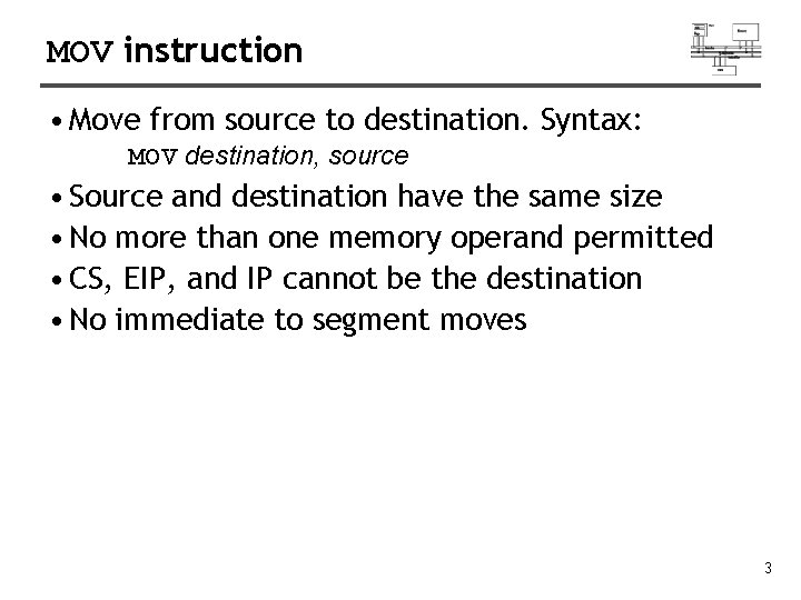MOV instruction • Move from source to destination. Syntax: MOV destination, source • Source