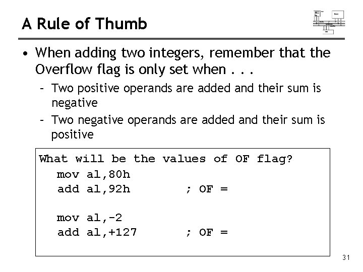 A Rule of Thumb • When adding two integers, remember that the Overflow flag