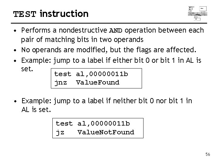 TEST instruction • Performs a nondestructive AND operation between each pair of matching bits