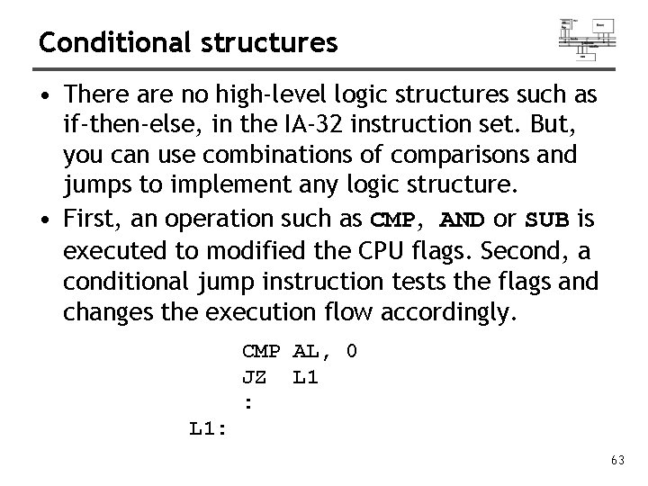 Conditional structures • There are no high-level logic structures such as if-then-else, in the