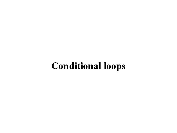 Conditional loops 