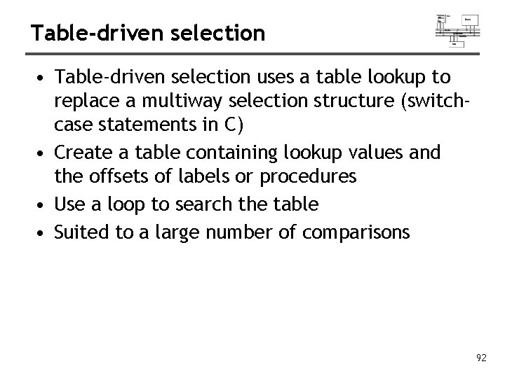 Table-driven selection • Table-driven selection uses a table lookup to replace a multiway selection