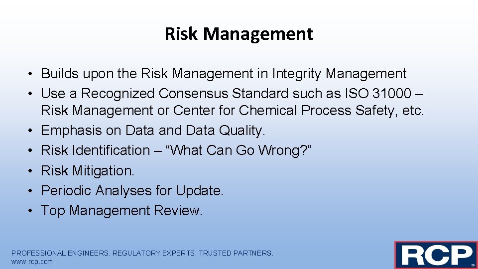 Risk Management • Builds upon the Risk Management in Integrity Management • Use a