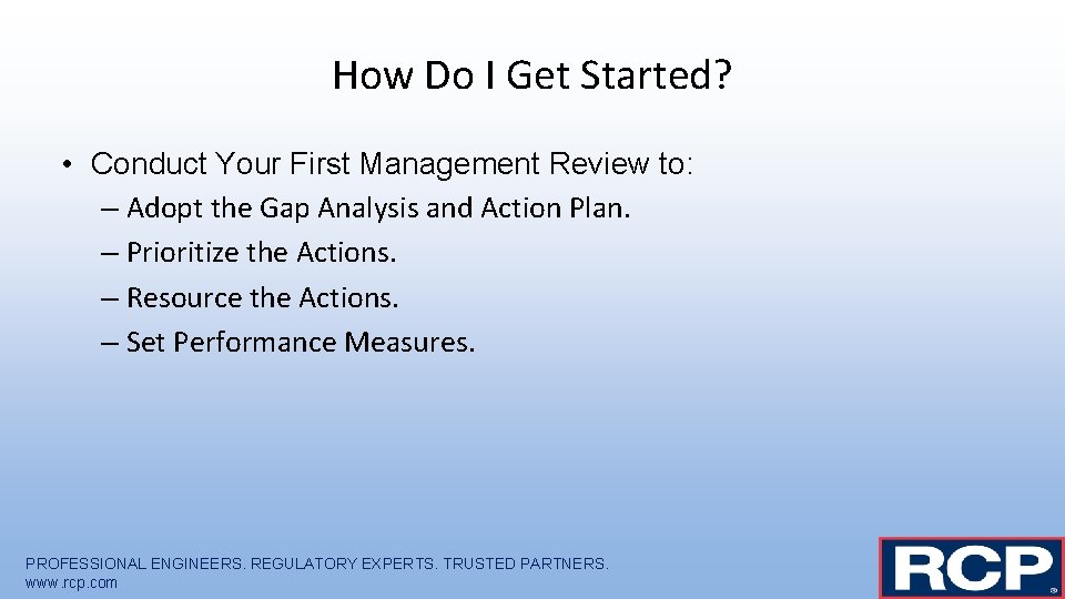 How Do I Get Started? • Conduct Your First Management Review to: – Adopt