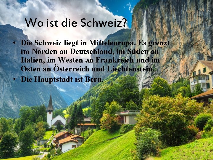 Wo ist die Schweiz? • Die Schweiz liegt in Mitteleuropa. Es grenzt im Norden