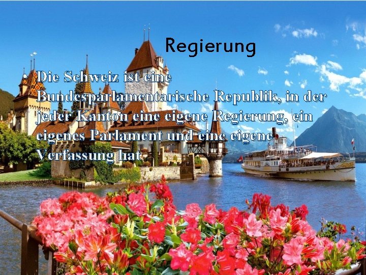 Regierung • Die Schweiz ist eine Bundesparlamentarische Republik, in der jeder Kanton eine eigene