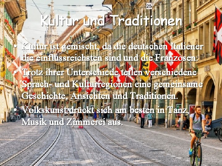 Kultur und Traditionen • Kultur ist gemischt, da die deutschen Italiener die einflussreichsten sind