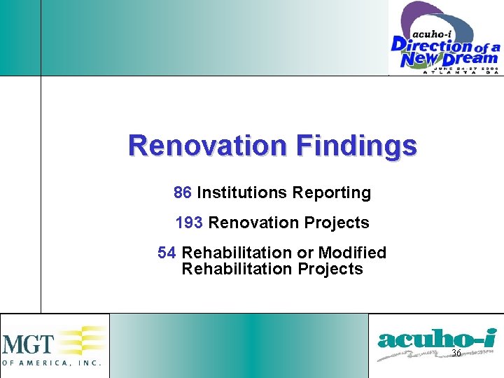 Renovation Findings 86 Institutions Reporting 193 Renovation Projects 54 Rehabilitation or Modified Rehabilitation Projects