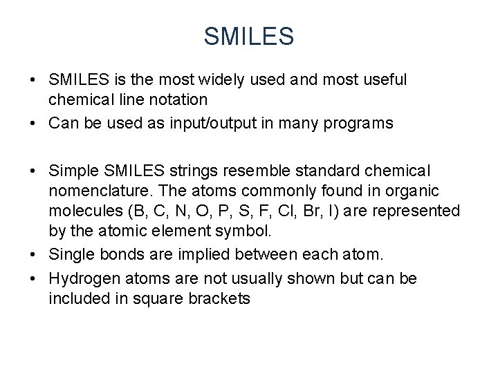 SMILES • SMILES is the most widely used and most useful chemical line notation SMILES • SMILES is the most widely used and most useful chemical line notation