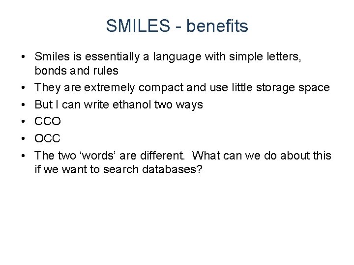 SMILES - benefits • Smiles is essentially a language with simple letters, bonds and SMILES - benefits • Smiles is essentially a language with simple letters, bonds and