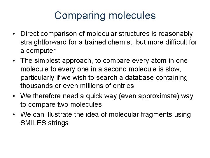 Comparing molecules • Direct comparison of molecular structures is reasonably straightforward for a trained Comparing molecules • Direct comparison of molecular structures is reasonably straightforward for a trained