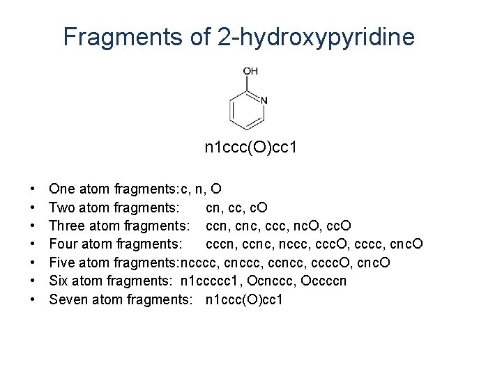 Fragments of 2 -hydroxypyridine n 1 ccc(O)cc 1 • • One atom fragments: c, Fragments of 2 -hydroxypyridine n 1 ccc(O)cc 1 • • One atom fragments: c,