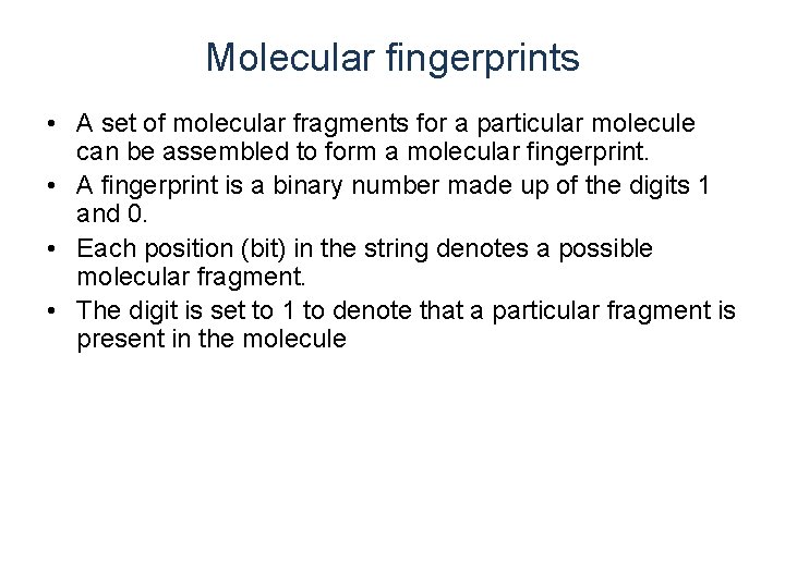 Molecular fingerprints • A set of molecular fragments for a particular molecule can be Molecular fingerprints • A set of molecular fragments for a particular molecule can be