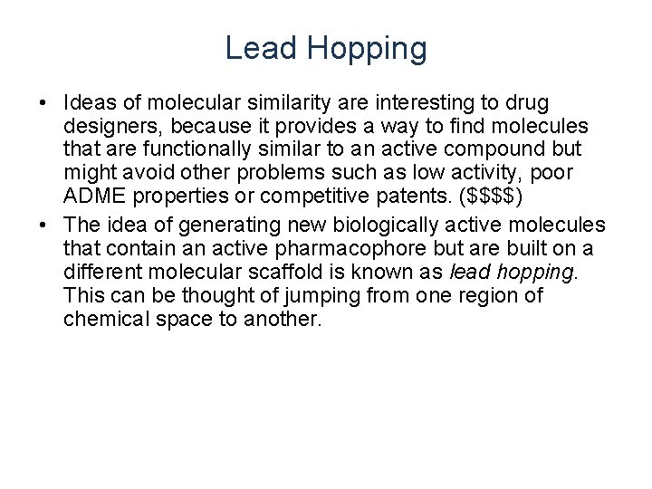 Lead Hopping • Ideas of molecular similarity are interesting to drug designers, because it Lead Hopping • Ideas of molecular similarity are interesting to drug designers, because it
