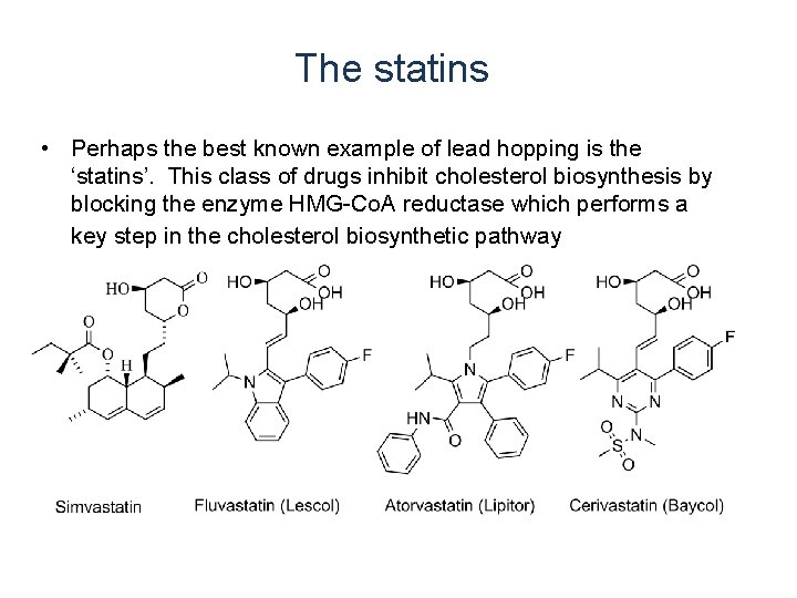 The statins • Perhaps the best known example of lead hopping is the ‘statins’. The statins • Perhaps the best known example of lead hopping is the ‘statins’.