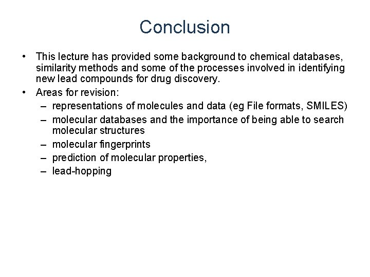 Conclusion • This lecture has provided some background to chemical databases, similarity methods and Conclusion • This lecture has provided some background to chemical databases, similarity methods and