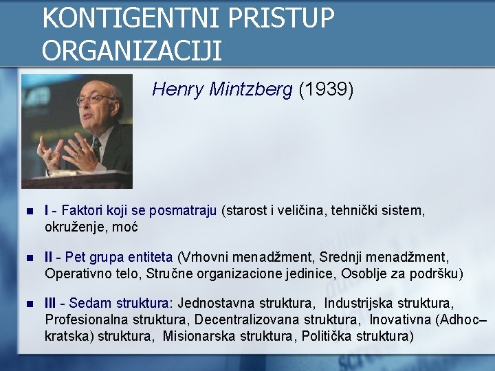 KONTIGENTNI PRISTUP ORGANIZACIJI n Henry Mintzberg (1939) n I Faktori koji se posmatraju (starost