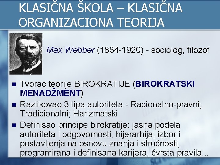 KLASIČNA ŠKOLA – KLASIČNA ORGANIZACIONA TEORIJA n n Max Webber (1864 1920) sociolog, filozof