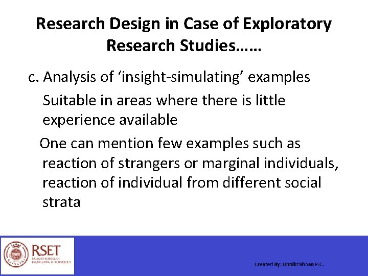 Research Design in Case of Exploratory Research Studies…… c. Analysis of ‘insight-simulating’ examples Suitable