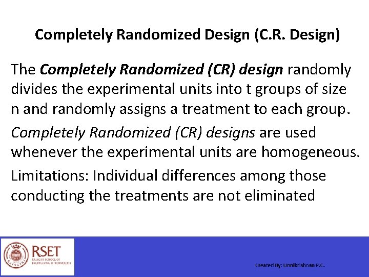 Completely Randomized Design (C. R. Design) The Completely Randomized (CR) design randomly divides the
