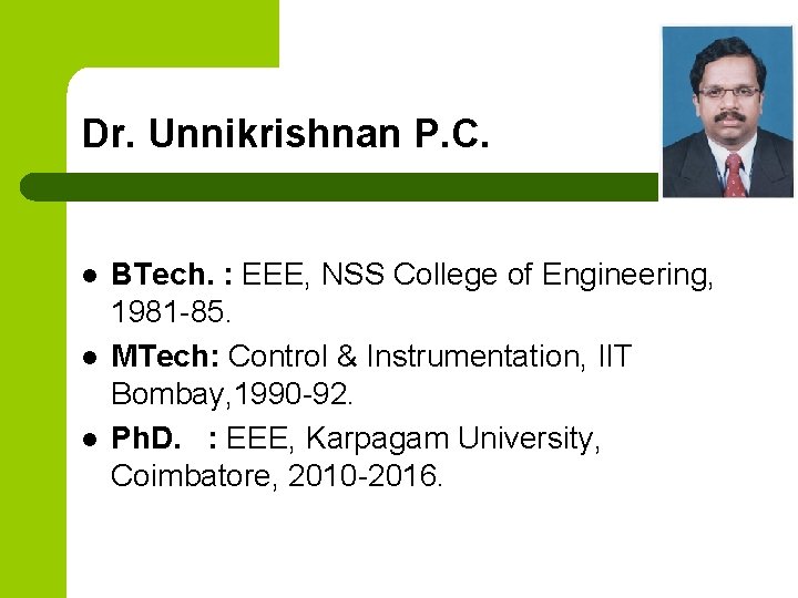 Dr. Unnikrishnan P. C. l l l BTech. : EEE, NSS College of Engineering,