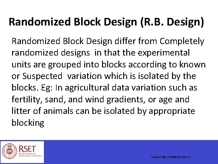 Randomized Block Design (R. B. Design) Randomized Block Design differ from Completely randomized designs