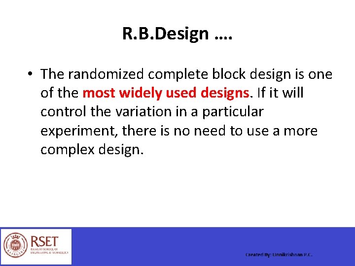 R. B. Design …. • The randomized complete block design is one of the