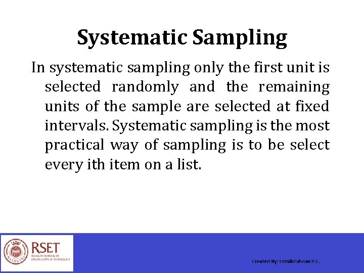 Systematic Sampling In systematic sampling only the first unit is selected randomly and the