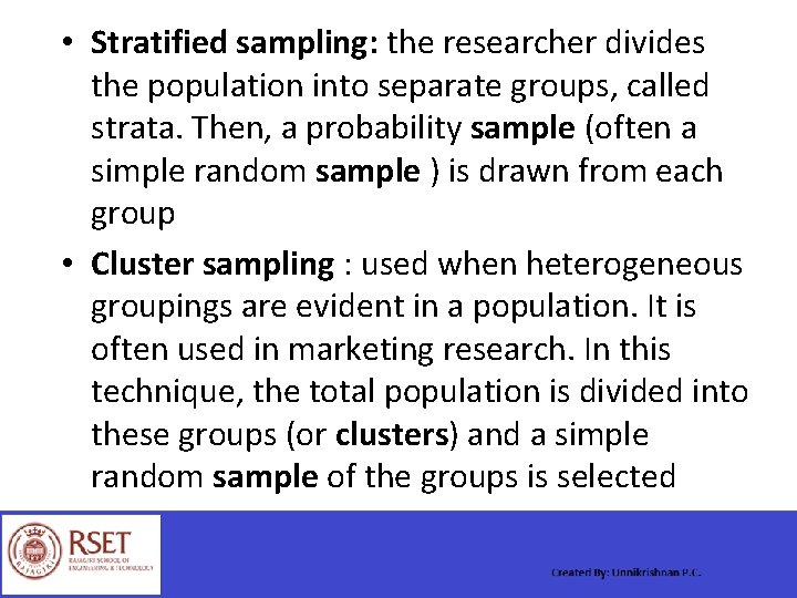  • Stratified sampling: the researcher divides the population into separate groups, called strata.