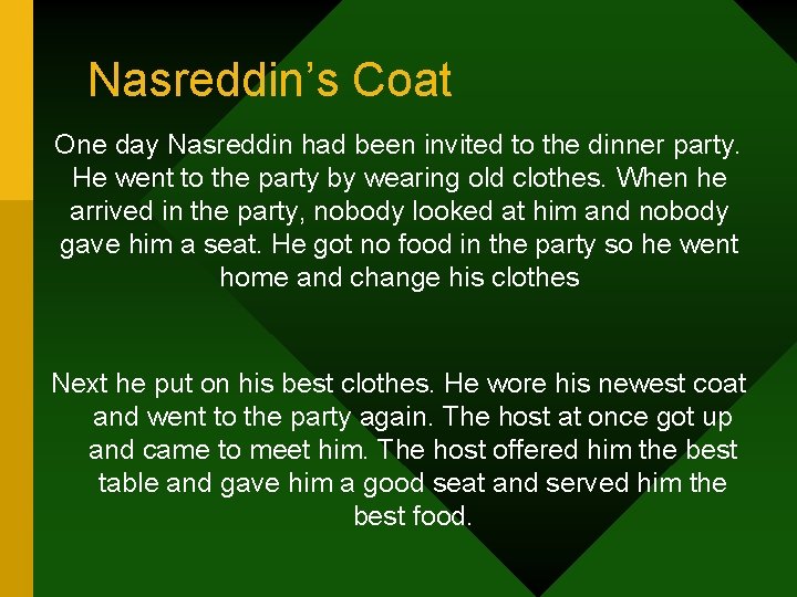 Nasreddin’s Coat One day Nasreddin had been invited to the dinner party. He went