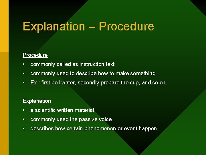 Explanation – Procedure • commonly called as instruction text • commonly used to describe