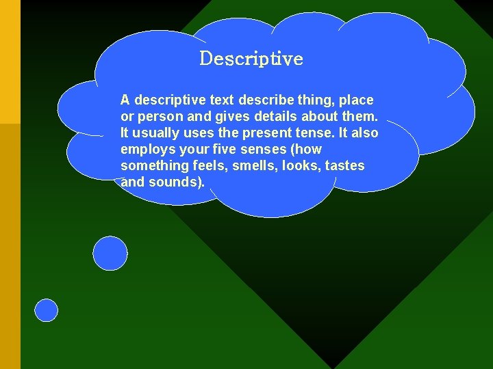 Descriptive A descriptive text describe thing, place or person and gives details about them.