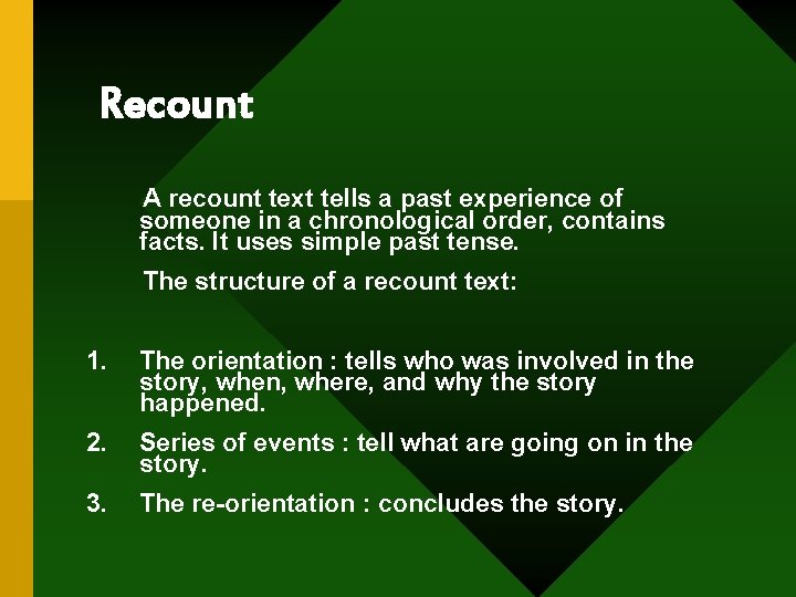 Recount A recount text tells a past experience of someone in a chronological order,