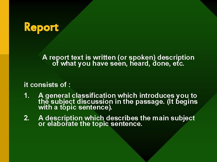 Report A report text is written (or spoken) description of what you have seen,