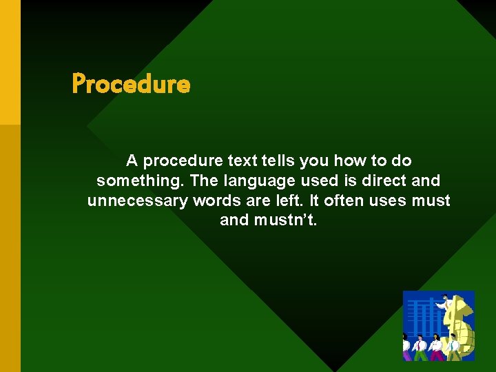 Procedure A procedure text tells you how to do something. The language used is