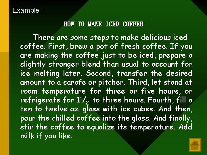 Example : HOW TO MAKE ICED COFFEE There are some steps to make delicious