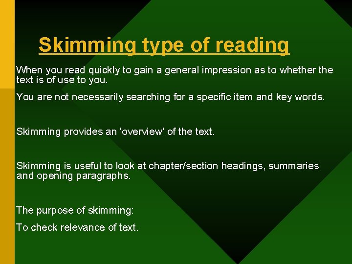 Skimming type of reading When you read quickly to gain a general impression as