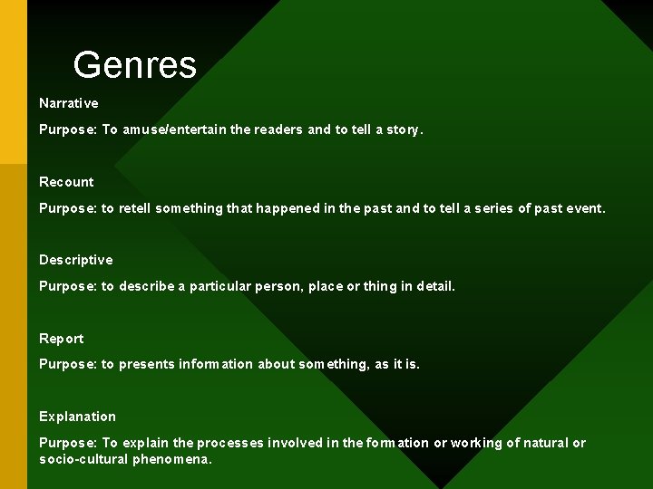 Genres Narrative Purpose: To amuse/entertain the readers and to tell a story. Recount Purpose: