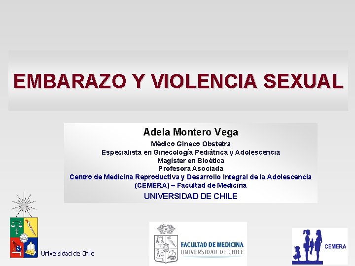 EMBARAZO Y VIOLENCIA SEXUAL Adela Montero Vega Médico Gineco Obstetra Especialista en Ginecología Pediátrica